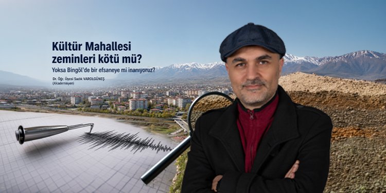 Kültür Mahallesi zeminleri kötü mü?  Yoksa Bingöl’de bir efsaneye mi inanıyoruz?
