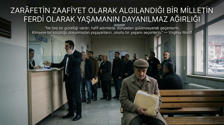 Zarâfetin Zaafiyet Olarak Algılandığı Bir Milletin Ferdi Olarak Yaşamanın Dayanılmaz Ağırlığı